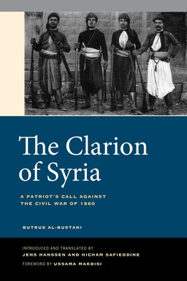 The Clarion of Syria: A Patriot's Call Against the Civil War of 1860 by Al-Bustani, Butrus