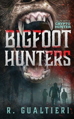 Bigfoot Hunters: A Cryptid Thriller by Gualtieri, Rick