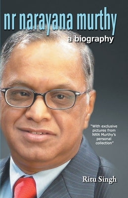 NR Narayana Murthy - A Biography by Singh, Ritu