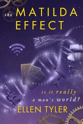 The Matilda Effect: Is it Really a Man's World's by Tyler, Ellen