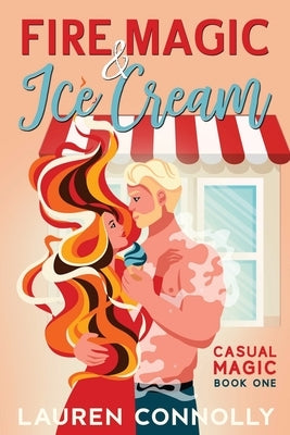 Fire Magic & Ice Cream by Connolly, Lauren