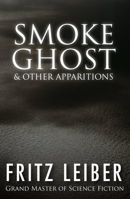 Smoke Ghost: & Other Apparitions by Leiber, Fritz