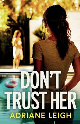Don't Trust Her: A gripping and unputdownable psychological thriller by Leigh, Adriane