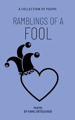 Ramblings of a Fool by Rios, Yamil Ortega