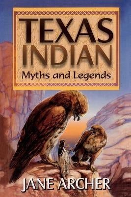 Texas Indian Myths and Legends by Arcger, Jane