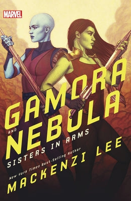 Gamora and Nebula: Sisters in Arms by Lee, Mackenzi