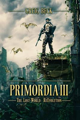 Primordia 3: The Lost World-Re-Evolution by Beck, Greig