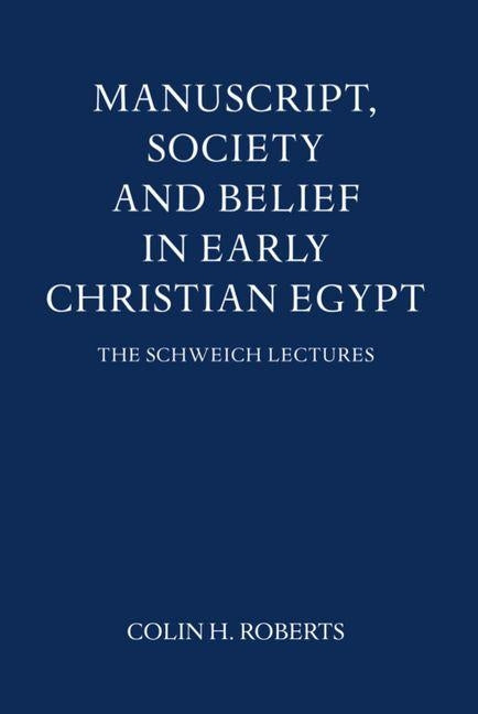 Manuscript, Society and Belief in Early Christian Egypt by Roberts, Colin Henderson