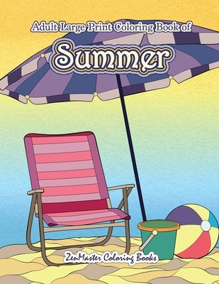 Large Print Coloring Book for Adults of Summer: A Simple and Easy Summer Coloring Book for Adults with Beach Scenes, Ocean Life, Flowers, and More! by Zenmaster Coloring Books
