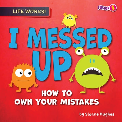 I Messed Up: How to Own Your Mistakes by Hughes, Sloane