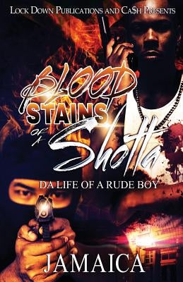 Blood Stains of a Shotta: Da Life Of A Rude Boy by Jamaica