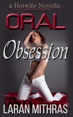 Oral Obsession by Mithras, Laran