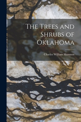 The Trees and Shrubs of Oklahoma by Shannon, Charles William 1879-
