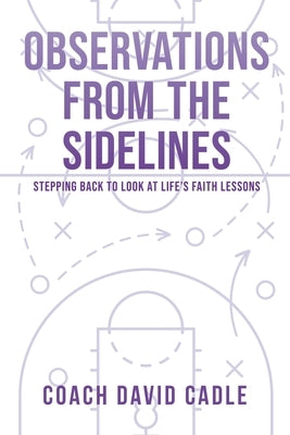 Observations from the Sideline by Cadle, Coach David