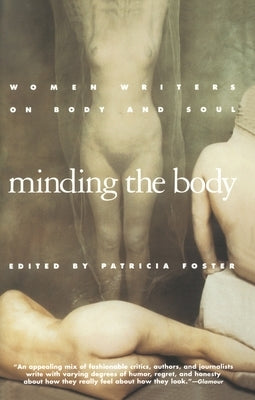 Minding the Body: Women Writers on Body and Soul by Foster, Patricia