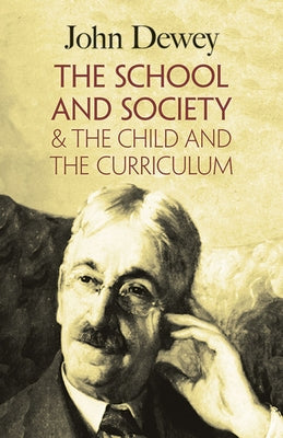 The School and Society & the Child and the Curriculum by Dewey, John