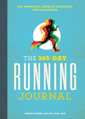 The 365-Day Running Journal: Log Workouts, Improve Your Runs, Stay Motivated by Sumbal, Marni