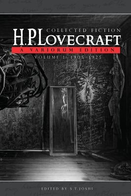 Collected Fiction Volume 1 (1905-1925): A Variorum Edition by Lovecraft, H. P.