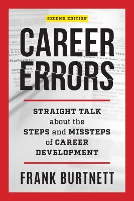 Career Errors: Straight Talk about the Steps and Missteps of Career Development by Burtnett, Frank