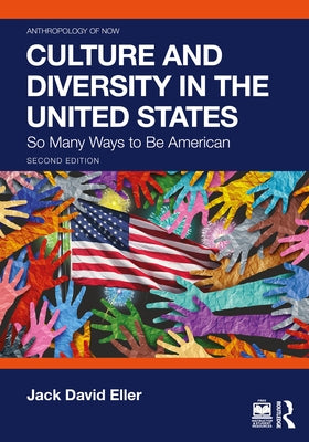 Culture and Diversity in the United States: So Many Ways to Be American by Eller, Jack David