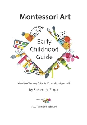 Montessori Art: Early Childhood Art Guide - Visual Arts Guide For Teaching 13 month olds - 6 years by Elaun, Spramani