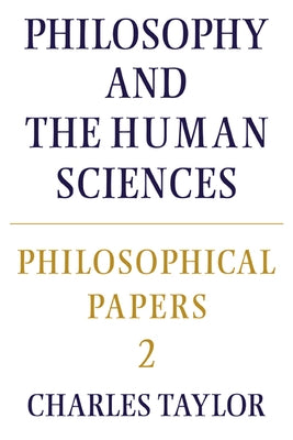 Philosophical Papers: Volume 2, Philosophy and the Human Sciences by Taylor, Charles