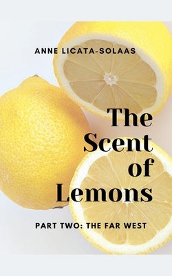 The Scent of Lemons, Part 2: The Far West by Licata-Solaas, Anne