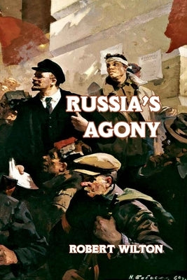 Russia's Agony by Wilton, Robert