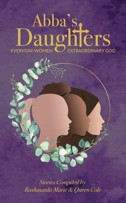 Abba's Daughters by Marie, Rashaunda