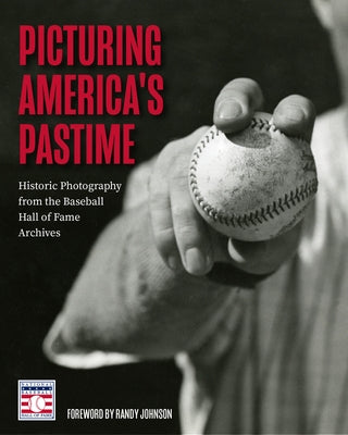 Picturing America's Pastime: Historic Photography from the Baseball Hall of Fame Archives (Baseball Pictures) by National Baseball Hall of Fame