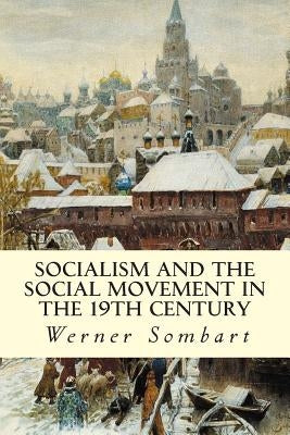 Socialism and the Social Movement in the 19th Century by Sombart, Werner