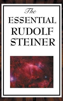 The Essential Rudolf Steiner by Steiner, Rudolf