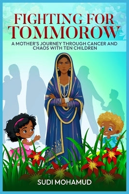 Fighting for Tomorrow: A Mother's Journey Through Cancer and Chaos with Ten Children by Mohamud, Sudi