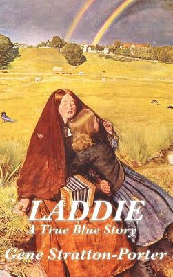 Laddie: A True Blue Story by Stratton-Porter, Gene