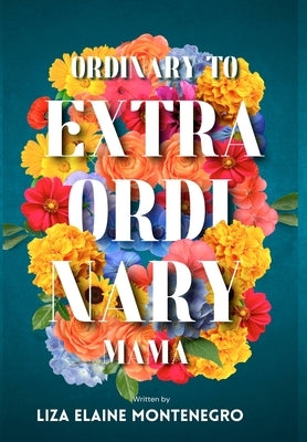 Ordinary to Extraordinary Mama by Montenegro, Liza Elaine