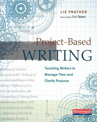 Project-Based Writing: Teaching Writers to Manage Time and Clarify Purpose by Tovani, Cris