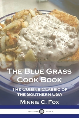 The Blue Grass Cook Book: The Cuisine Classic of the Southern USA by Fox, Minnie C.
