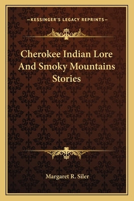 Cherokee Indian Lore And Smoky Mountains Stories by Siler, Margaret R.