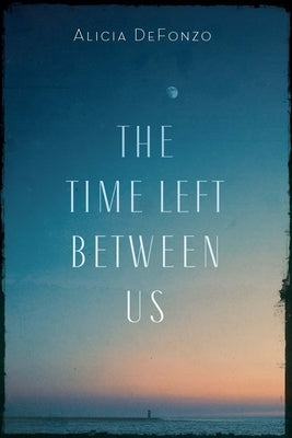 The Time Left Between Us by Defonzo, Alicia