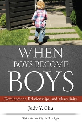 When Boys Become Boys: Development, Relationships, and Masculinity by Y.