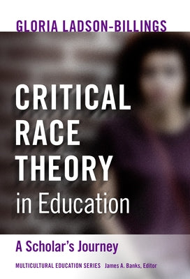 Critical Race Theory in Education: A Scholar's Journey by Ladson-Billings, Gloria