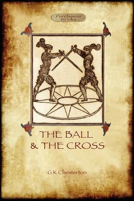 The Ball and the Cross by Chesterton, G. K.