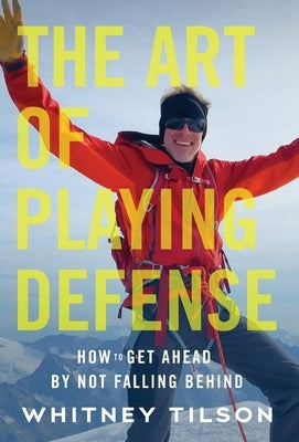 The Art of Playing Defense: How to Get Ahead by Not Falling Behind by Tilson, Whitney