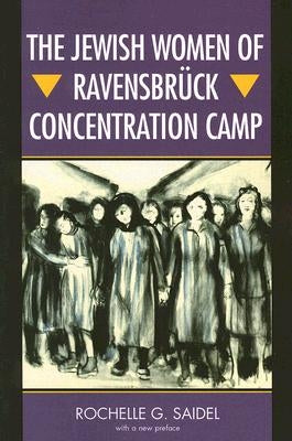 The Jewish Women of Ravensbrück Concentration Camp by Saidel, Rochelle G.