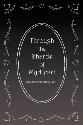 Through the Shards of My Heart by Berglund, Machelle