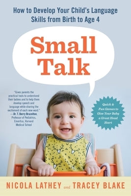 Small Talk: How to Develop Your Child's Language Skills from Birth to Age Four by Blake, Tracey