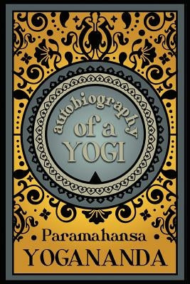 Autobiography of a Yogi by Yogananda, Paramahansa