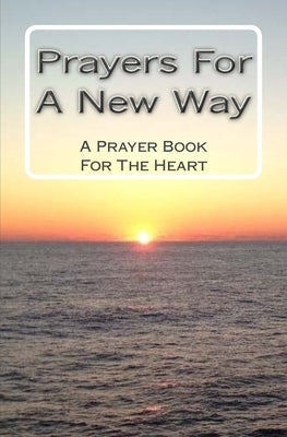 Prayers For A New Way: A Prayer Book For The Heart by Today, New Way