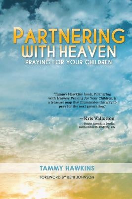 Partnering with Heaven: Praying for Your Children by Johnson, Beni