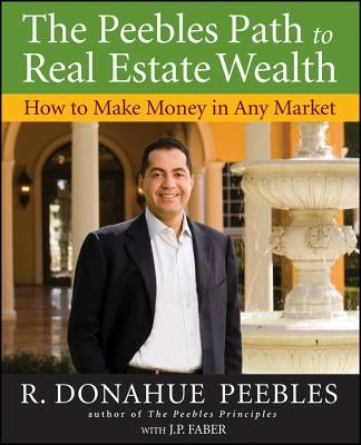 The Peebles Path to Real Estate Wealth by Peebles, R. Donahue